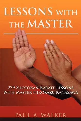 Lessons with the Master: 279 Shotokan Karate Lessons with Master Hirokazu Kanazawa - Paperback