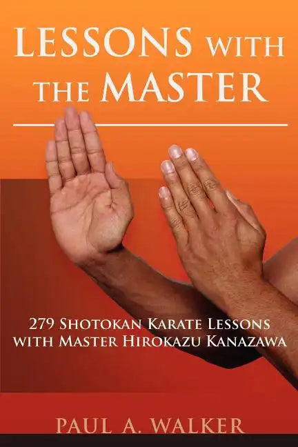 Lessons with the Master: 279 Shotokan Karate Lessons with Master Hirokazu Kanazawa - Paperback