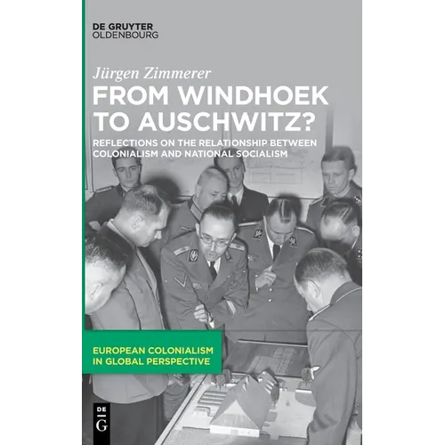 From Windhoek to Auschwitz?: Reflections on the Relationship Between Colonialism and National Socialism - Hardcover