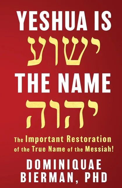 Yeshua is the Name: The Important Restoration of the True Name of the Messiah! - Paperback