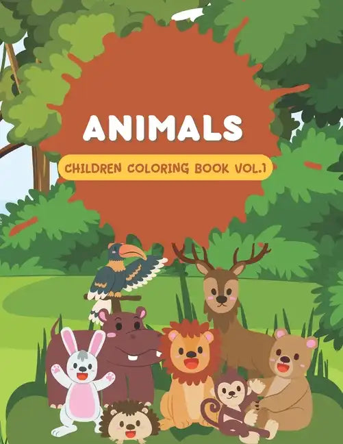 Animals Children Coloring Book Vol 1: Cute coloring book for kids that loves animals - Paperback
