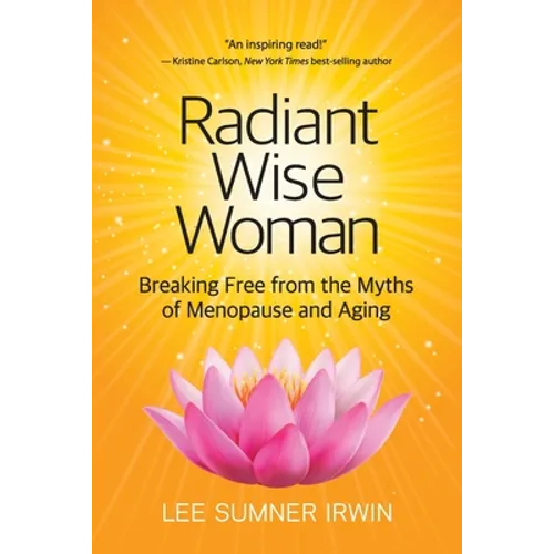 Radiant Wise Woman: Breaking Free from the Myths of Menopause and Aging - Paperback