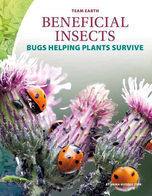 Beneficial Insects: Bugs Helping Plants Survive: Bugs Helping Plants Survive - Library Binding