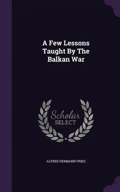 A Few Lessons Taught By The Balkan War - Hardcover