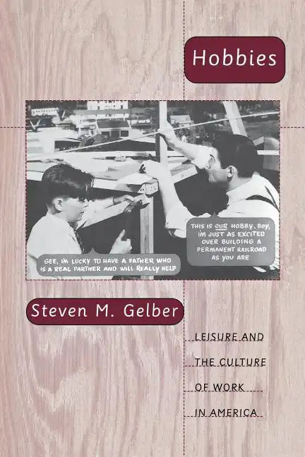 Hobbies: Leisure and the Culture of Work in America - Paperback