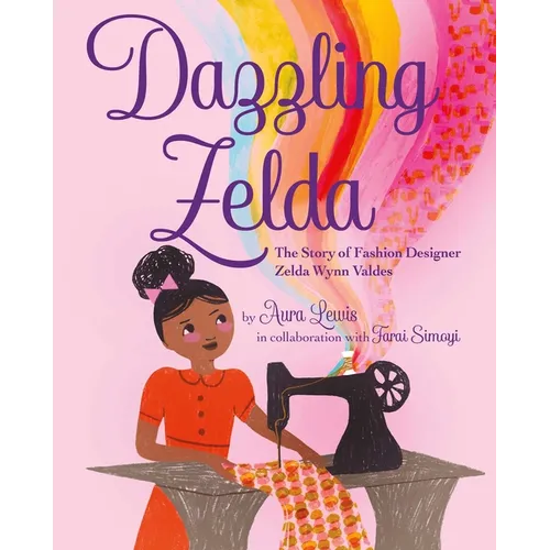 Dazzling Zelda: The Story of Fashion Designer Zelda Wynn Valdes - Hardcover
