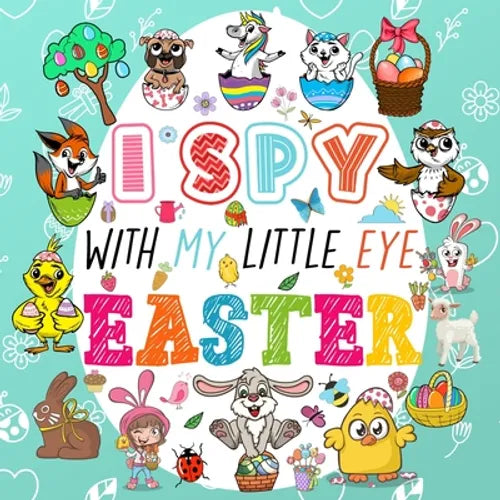 I Spy With My Little Eye Easter: A Fun Guessing Game Book for Kids Ages 2-5, Interactive Activity Book for Toddlers & Preschoolers - Paperback