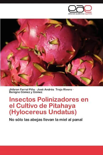 Insectos Polinizadores En El Cultivo de Pitahaya (Hylocereus Undatus) - Paperback