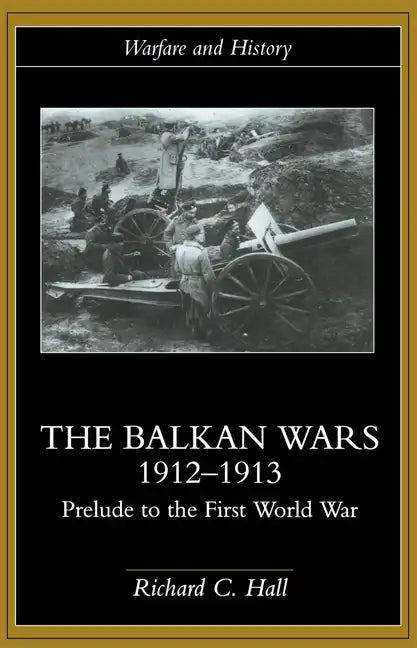 The Balkan Wars 1912-1913: Prelude to the First World War - Paperback