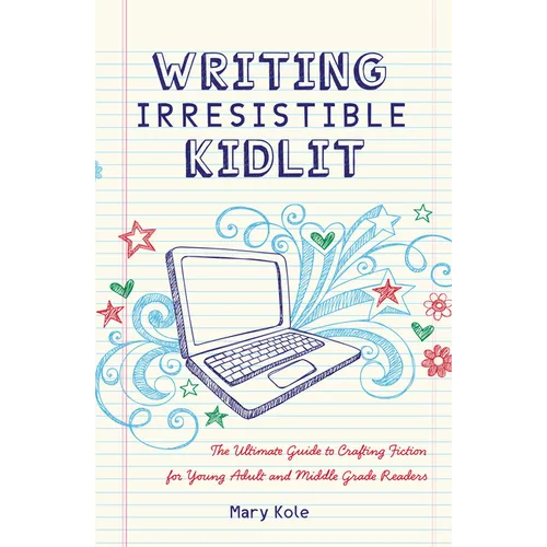 Writing Irresistible Kidlit: The Ultimate Guide to Crafting Fiction for Young Adult and Middle Grade Readers - Paperback