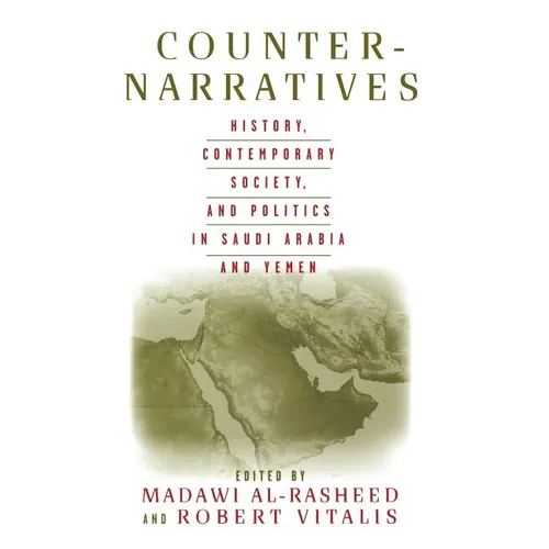 Counter-Narratives: History, Contemporary Society, and Politics in Saudi Arabia and Yemen - Hardcover