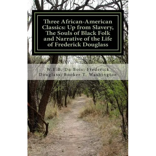 Three African- American Classics: Up from Slavery, The Souls of Black Folk and Narrative of the Life of Frederick Douglass - Paperback