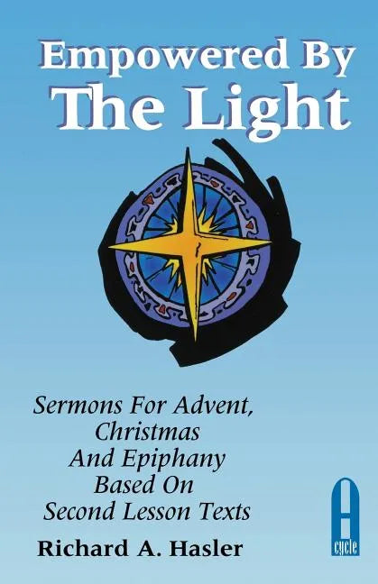 Empowered by the Light: Sermons for Advent, Christmas and Epiphany Based on Second Lesson Texts: Cycle a - Paperback