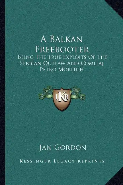 A Balkan Freebooter: Being the True Exploits of the Serbian Outlaw and Comitaj Petko Moritch - Paperback