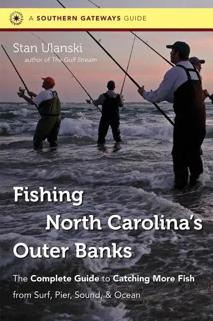 Fishing North Carolina's Outer Banks: The Complete Guide to Catching More Fish from Surf, Pier, Sound, & Ocean - Paperback