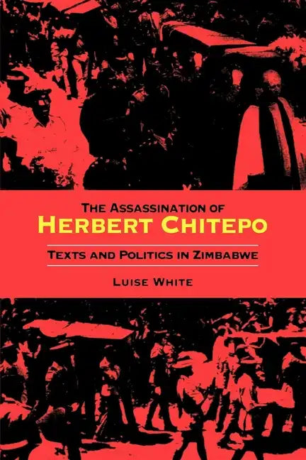 Assassination of Herbert Chitepo: Texts and Politics in Zimbabwe - Paperback