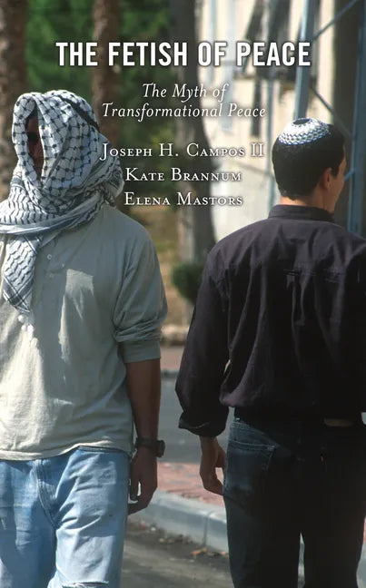 The Fetish of Peace: The Myth of Transformational Peace - Hardcover