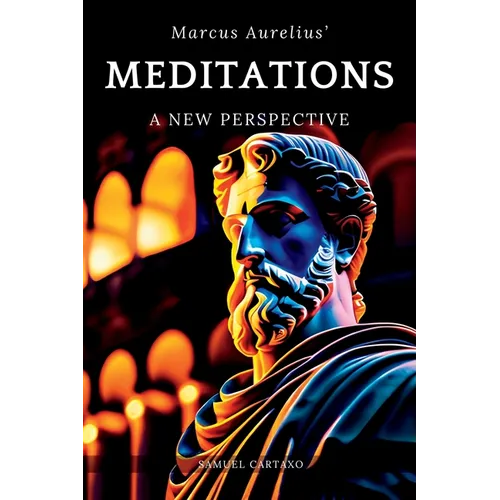 Meditations: A New Perspective The Meditations of Marcus Aurelius Book of Stoicism - Paperback