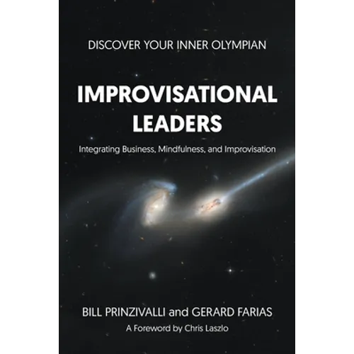 Improvisational Leaders: Integrating Business, Mindfulness, and Improvisation - Paperback