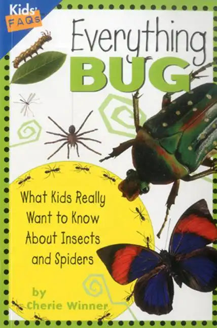 Everything Bug: What Kids Really Want to Know about Insects and Spiders - Paperback