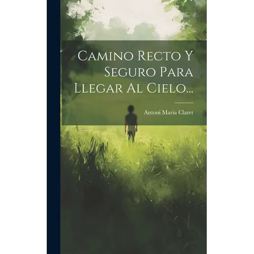 Camino Recto Y Seguro Para Llegar Al Cielo... - Hardcover