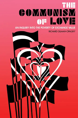The Communism of Love: An Inquiry Into the Poverty of Exchange Value - Paperback