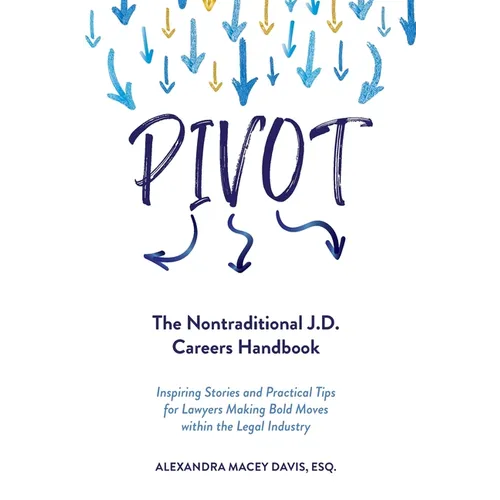 Pivot: The Nontraditional J.D. Careers Handbook - Paperback