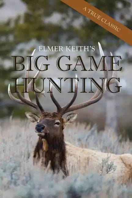 Elmer Keith's Big Game Hunting - Paperback