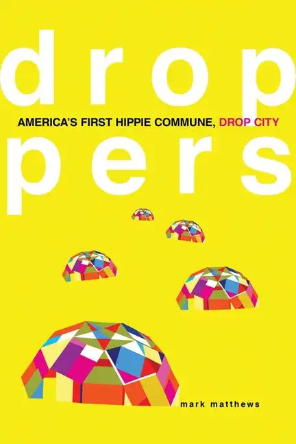 Droppers: America's First Hippie Commune, Drop City - Paperback