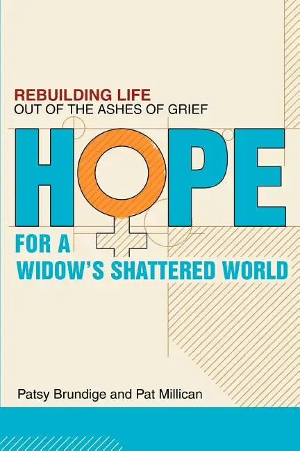 Hope for a Widow's Shattered World: Rebuilding Life Out of the Ashes of Grief - Paperback