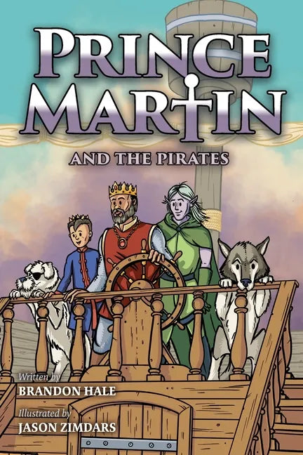 Prince Martin and the Pirates: Being a Swashbuckling Tale of a Brave Boy, Bloodthirsty Buccaneers, and the Solemn Mysteries of the Ancient Order of th - Paperback