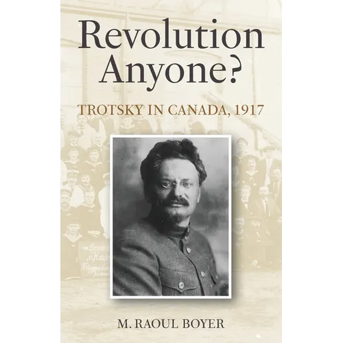 Revolution Anyone? Trotsky in Canada, 1917 - Paperback