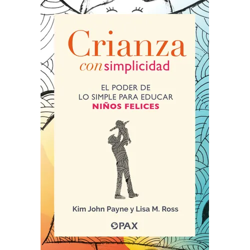 Crianza Con Simplicidad: El Poder de Lo Simple Para Educar Niños Felices - Paperback