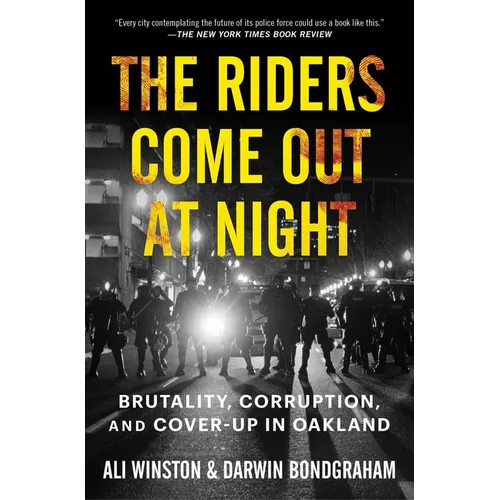 The Riders Come Out at Night: Brutality, Corruption, and Cover-Up in Oakland - Paperback
