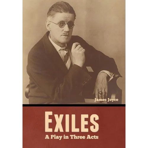 Exiles: A Play in Three Acts - Hardcover