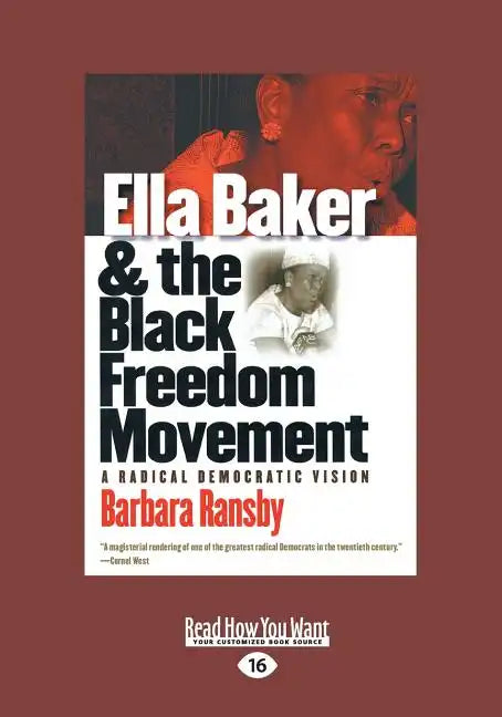 Ella Baker and the Black Freedom Movement: A Radical Democratic Vision (Large Print 16pt) - Paperback