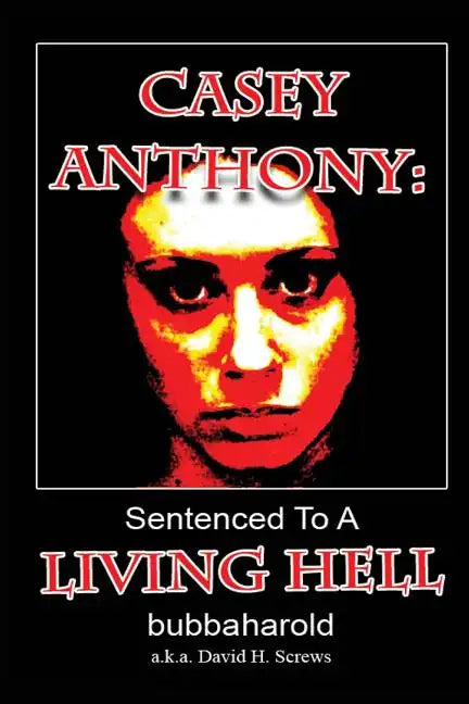 Casey Anthony: Sentenced To A Living Hell - Paperback
