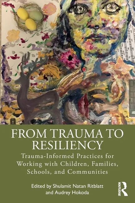 From Trauma to Resiliency: Trauma-Informed Practices for Working with Children, Families, Schools, and Communities - Paperback