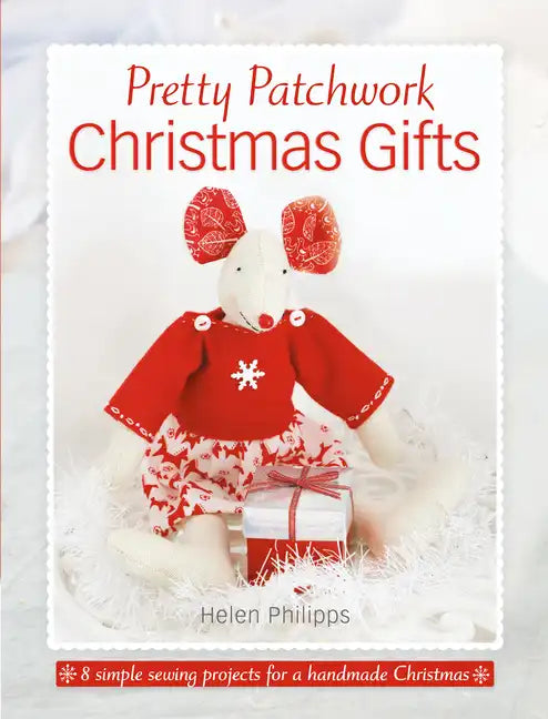 Pretty Patchwork Christmas Gifts: 8 Simple Sewing Patterns for a Handmade Christmas - Paperback
