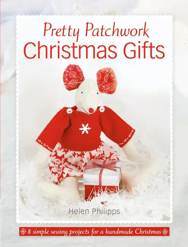 Pretty Patchwork Christmas Gifts: 8 Simple Sewing Patterns for a Handmade Christmas - Paperback