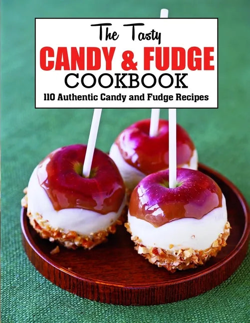 The Tasty Candy And Fudge Cookbook: 110 Authentic Candy and Fudge Recipes - Paperback