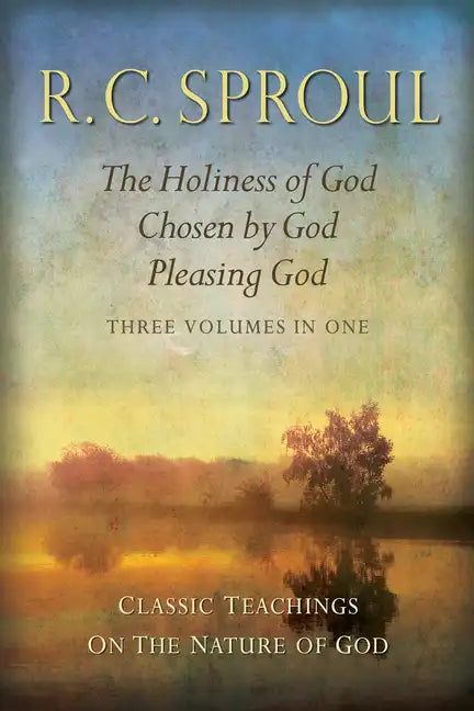 Classic Teachings on the Nature of God: The Holiness of God; Chosen by God; Pleasing God_three Volumes in One - Hardcover