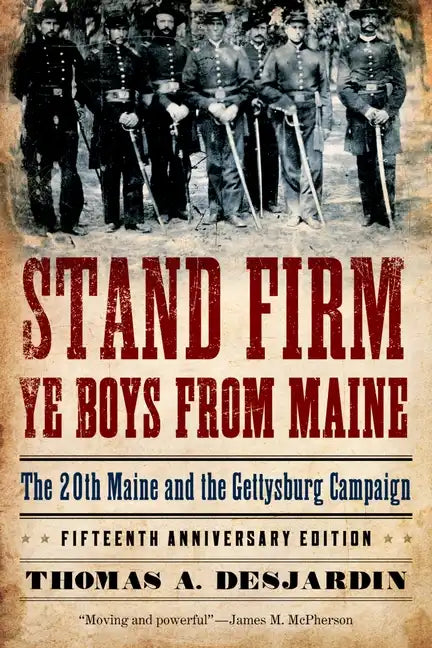 Stand Firm Ye Boys from Maine: The 20th Maine and the Gettysburg Campaign - Paperback