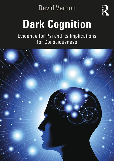 Dark Cognition: Evidence for Psi and its Implications for Consciousness - Paperback