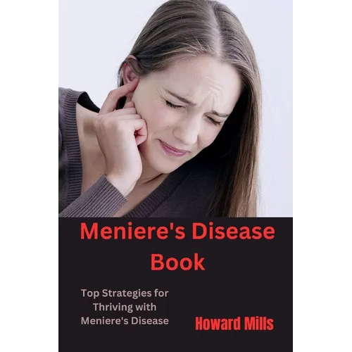 Meniere's Disease Book: Top Strategies for Thriving with Meniere's Disease - Paperback