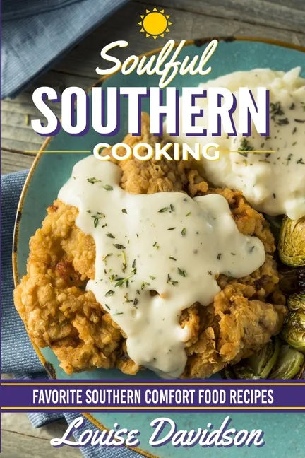 Soulful Southern Cooking: Favorite Southern Comfort Food Recipes - Paperback