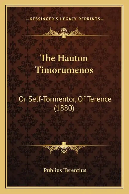 The Hauton Timorumenos: Or Self-Tormentor, Of Terence (1880) - Paperback