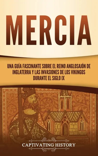 Mercia: Una guía fascinante sobre el reino anglosajón de Inglaterra y las invasiones de los vikingos durante el siglo IX - Hardcover