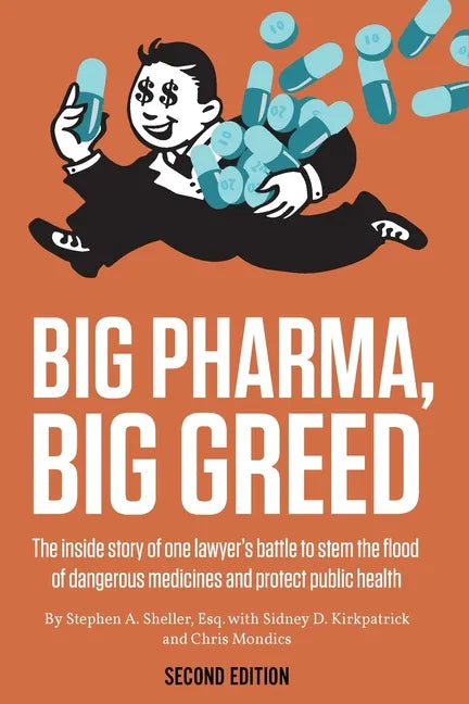 Big Pharma, Big Greed (Second Edition): The Inside Story of One Lawyer's Battle to Stem the Flood of Dangerous Medicines and Protect Public Health - Paperback