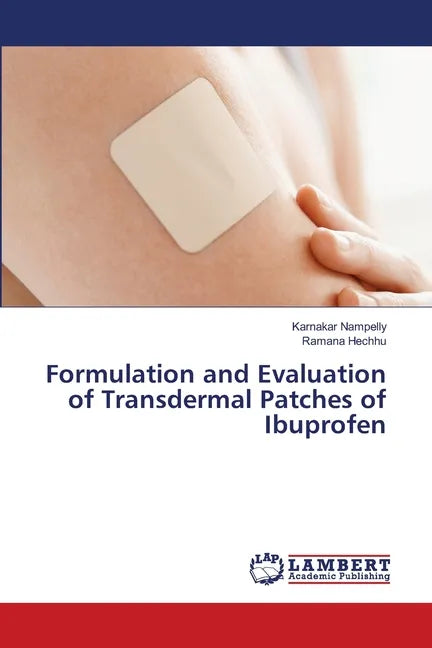 Formulation and Evaluation of Transdermal Patches of Ibuprofen - Paperback